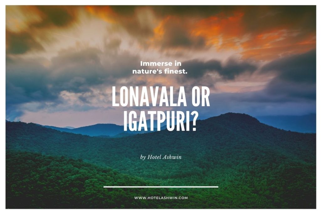 Lonavala or Igatpuri