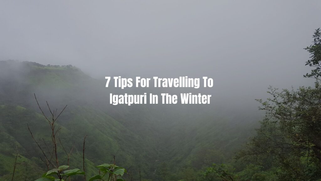 7 Tips For Travelling To Igatpuri In The Winter 3 7 Tips For Travelling To Igatpuri In The Winter Igatpuri Travel