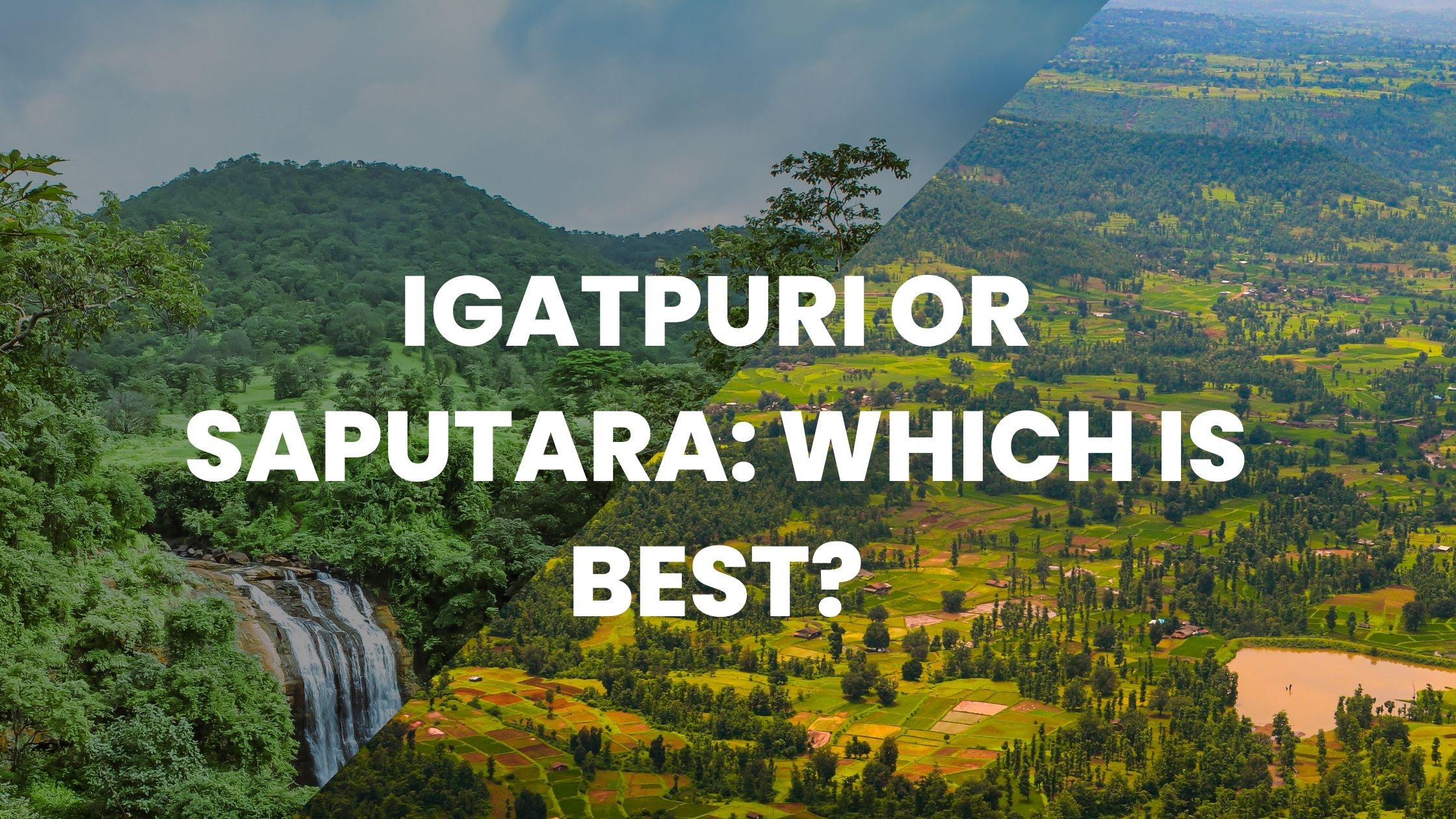 Igatpuri or Saputara: Which is best