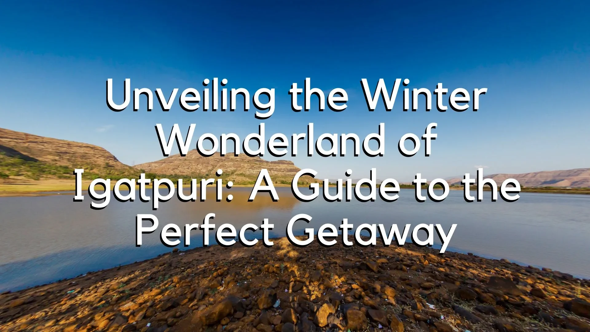 Igatpuri Winter Guide: Your Perfect Hill Getaway