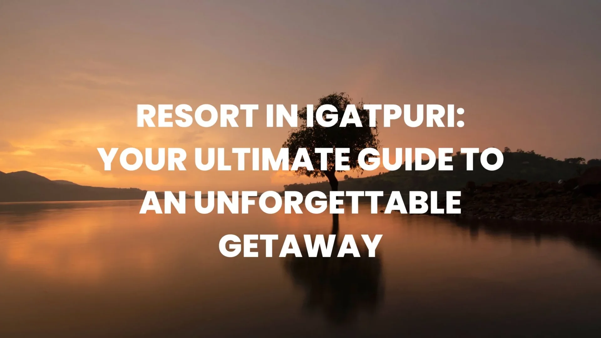Igatpuri Resorts: Your Ultimate Getaway Guide